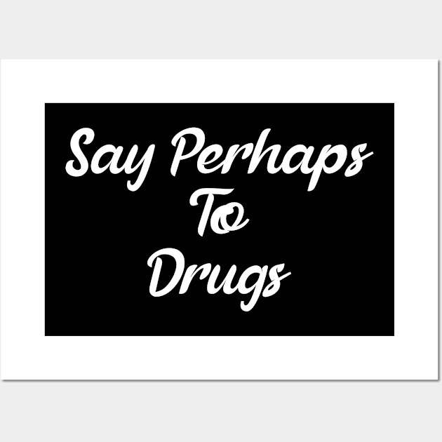 Say Perhaps To Drugs Wall Art by BloodLine